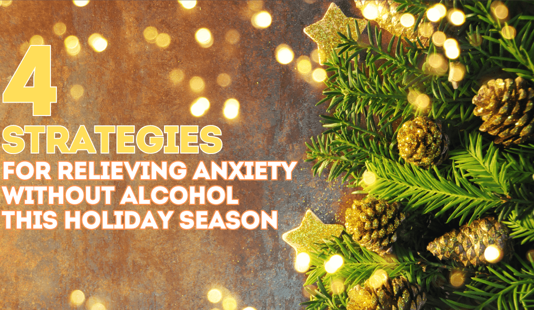 4 Strategies for Relieving Anxiety without Alcohol this Holiday Season
